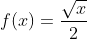 f(x)=x^0.5/2